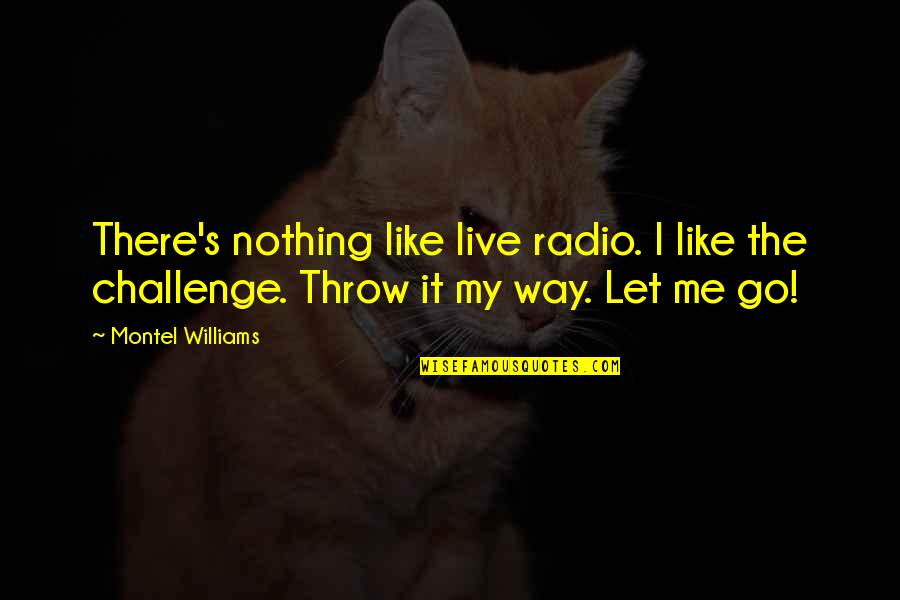 Nothing Like Me Quotes By Montel Williams: There's nothing like live radio. I like the