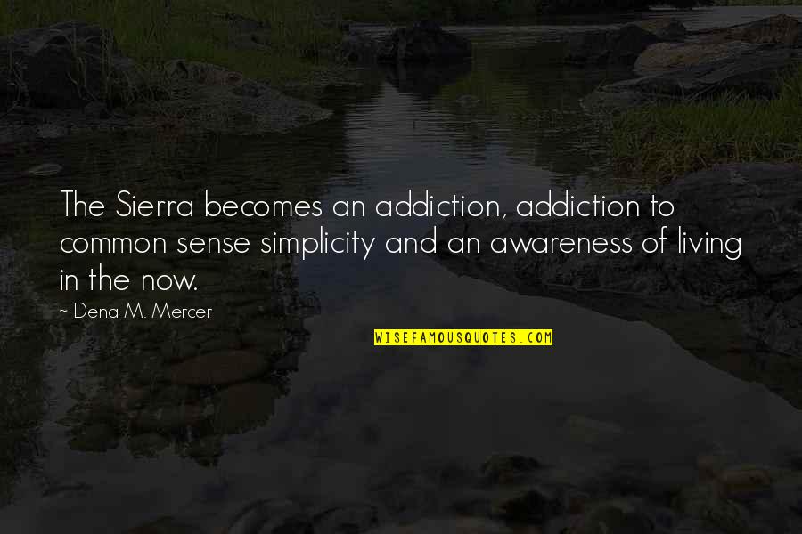 Nothing Like Mother Quotes By Dena M. Mercer: The Sierra becomes an addiction, addiction to common