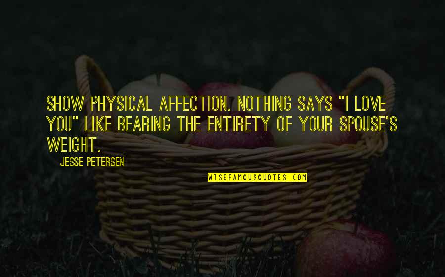 Nothing Like You Quotes By Jesse Petersen: Show physical affection. Nothing says "I love you" Nothing Like You Quotes By Jesse Petersen: Show physical affection. Nothing says "I love you"