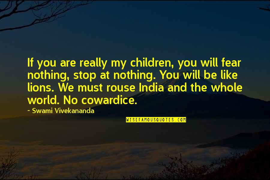 Nothing Like You Quotes By Swami Vivekananda: If you are really my children, you will Nothing Like You Quotes By Swami Vivekananda: If you are really my children, you will