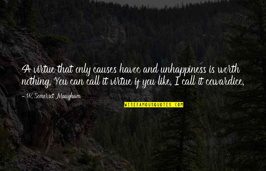 Nothing Like You Quotes By W. Somerset Maugham: A virtue that only causes havoc and unhappiness Nothing Like You Quotes By W. Somerset Maugham: A virtue that only causes havoc and unhappiness