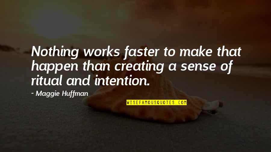 Nothing Make Sense Quotes By Maggie Huffman: Nothing works faster to make that happen than