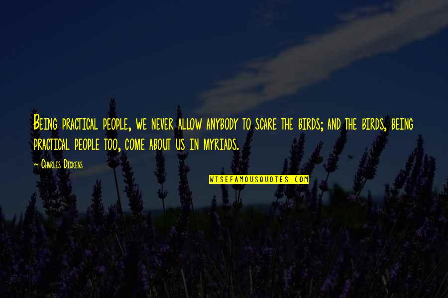 Nothing Makes Sense Anymore Quotes By Charles Dickens: Being practical people, we never allow anybody to Nothing Makes Sense Anymore Quotes By Charles Dickens: Being practical people, we never allow anybody to