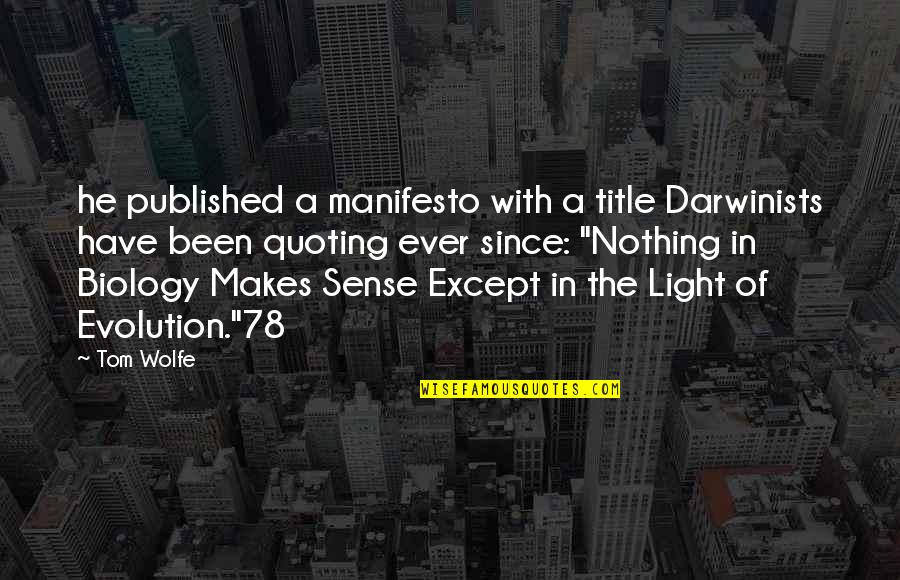 Nothing Makes Sense Quotes By Tom Wolfe: he published a manifesto with a title Darwinists
