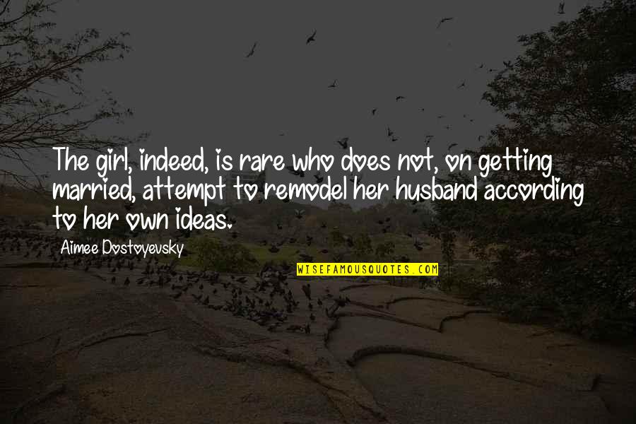 Nothing Makes Sense Without You Quotes By Aimee Dostoyevsky: The girl, indeed, is rare who does not,