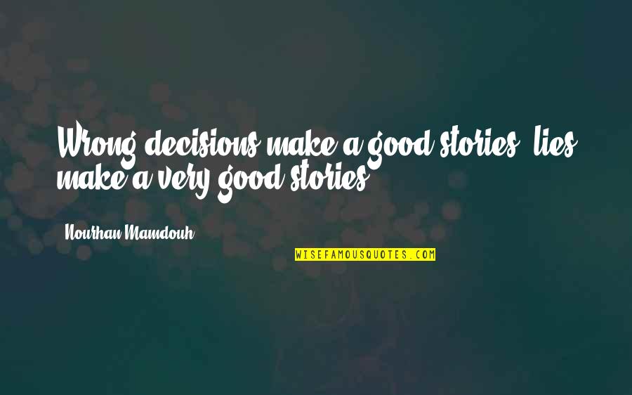 Nothing Makes Sense Without You Quotes By Nourhan Mamdouh: Wrong decisions make a good stories, lies make