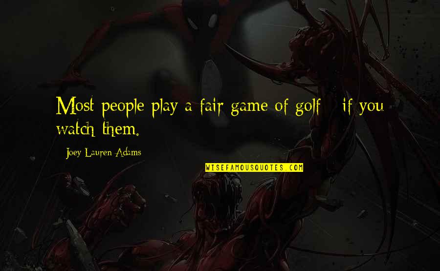 Nothing Making Sense Quotes By Joey Lauren Adams: Most people play a fair game of golf Nothing Making Sense Quotes By Joey Lauren Adams: Most people play a fair game of golf