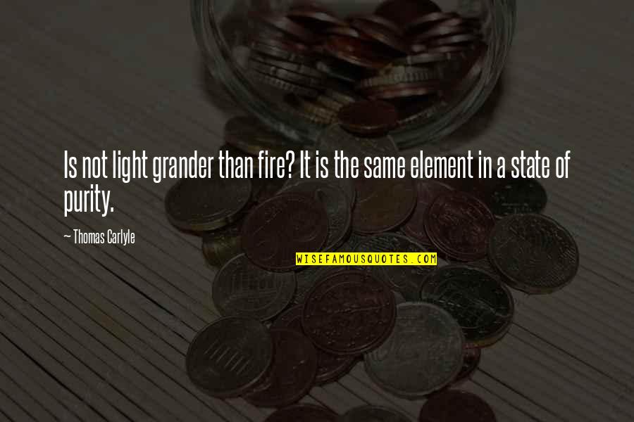 Nothing Making Sense Quotes By Thomas Carlyle: Is not light grander than fire? It is