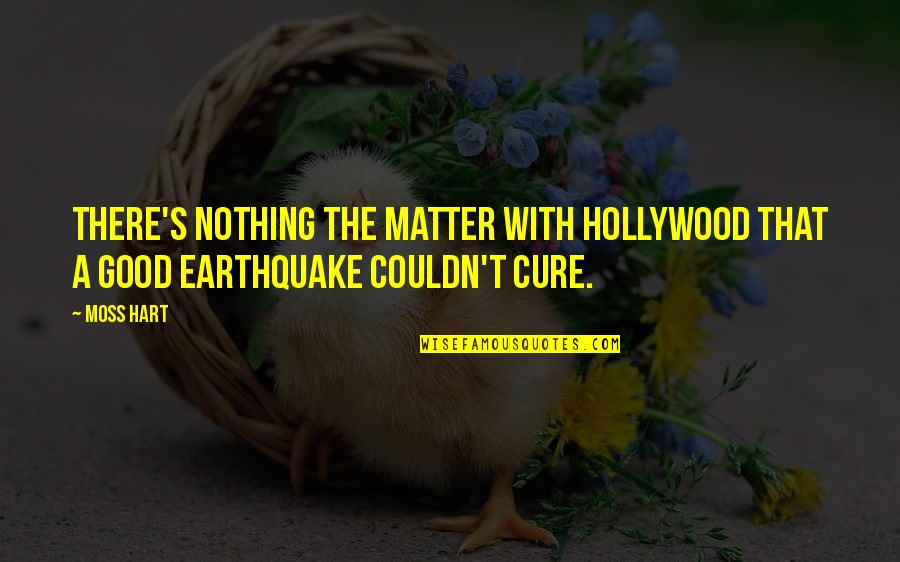 Nothing Matter Quotes By Moss Hart: There's nothing the matter with Hollywood that a