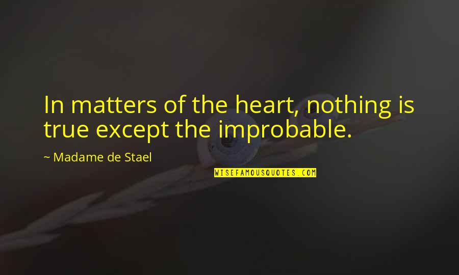 Nothing Matters But Love Quotes By Madame De Stael: In matters of the heart, nothing is true