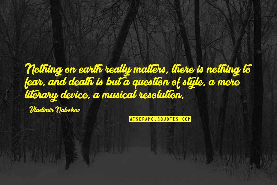 Nothing Matters Quotes By Vladimir Nabokov: Nothing on earth really matters, there is nothing