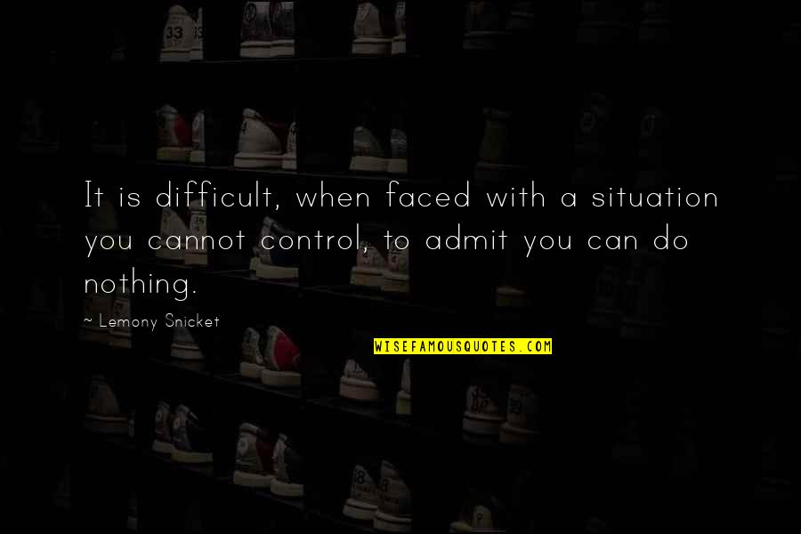 Nothing More I Can Do Quotes By Lemony Snicket: It is difficult, when faced with a situation