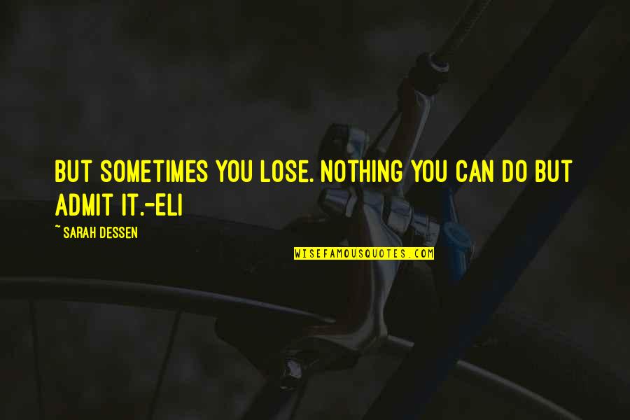 Nothing More I Can Do Quotes By Sarah Dessen: But sometimes you lose. Nothing you can do