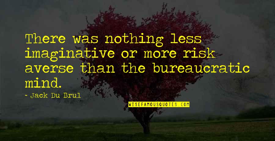 Nothing More Nothing Less Quotes By Jack Du Brul: There was nothing less imaginative or more risk