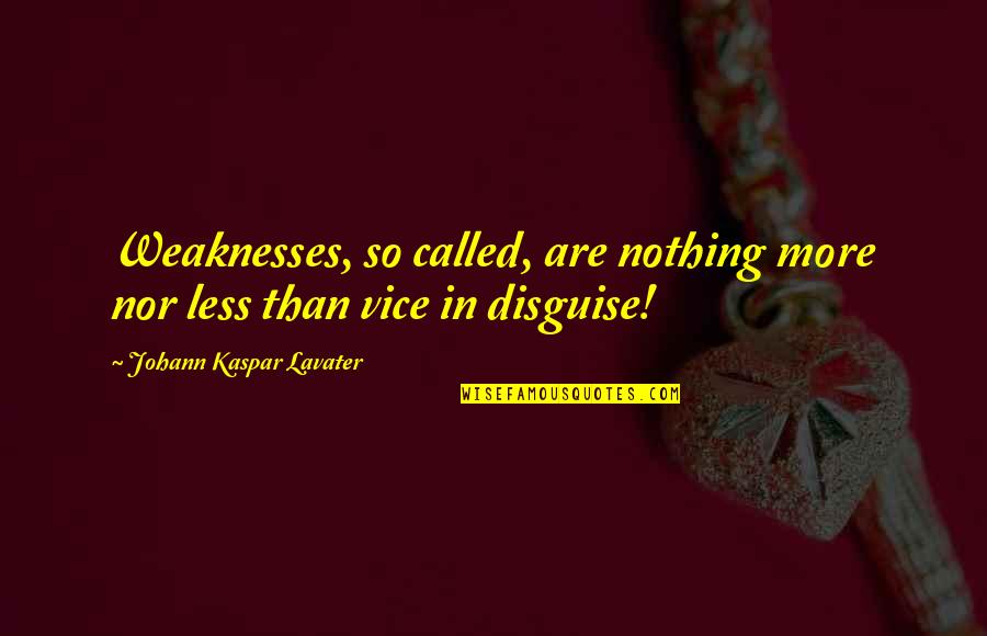 Nothing More Nothing Less Quotes By Johann Kaspar Lavater: Weaknesses, so called, are nothing more nor less