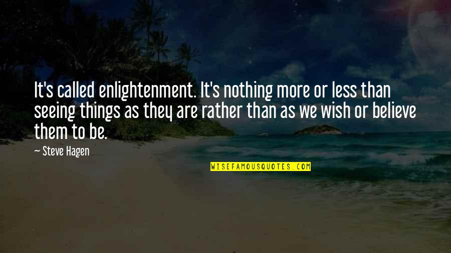 Nothing More Nothing Less Quotes By Steve Hagen: It's called enlightenment. It's nothing more or less