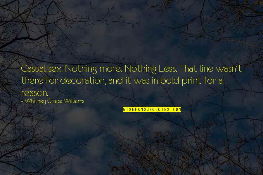Nothing More Nothing Less Quotes By Whitney Gracia Williams: Casual sex. Nothing more. Nothing Less. That line
