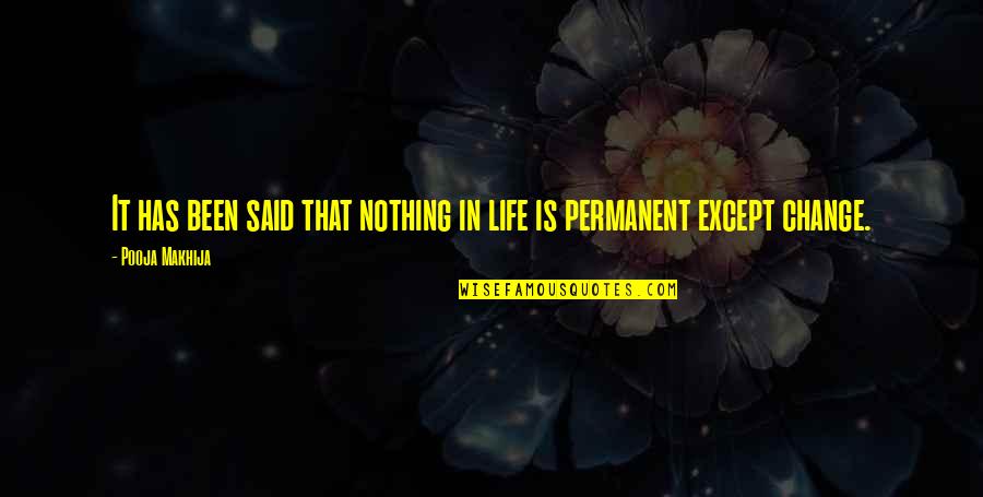 Nothing Permanent Quotes By Pooja Makhija: It has been said that nothing in life