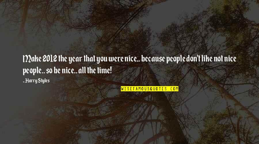 Nothing Personal Its Just Business Quote Quotes By Harry Styles: Make 2012 the year that you were nice..