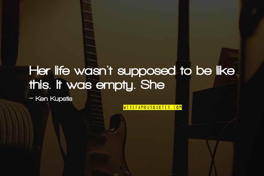 Nothing Personal Its Just Business Quote Quotes By Ken Kupstis: Her life wasn't supposed to be like this.