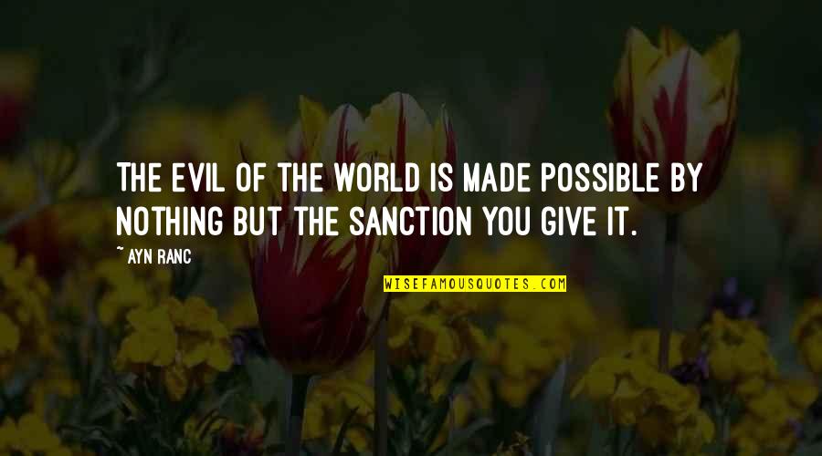 Nothing Possible Quotes By Ayn Ranc: The evil of the world is made possible