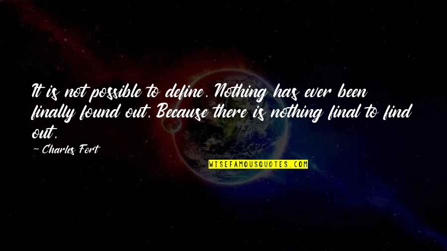 Nothing Possible Quotes By Charles Fort: It is not possible to define. Nothing has