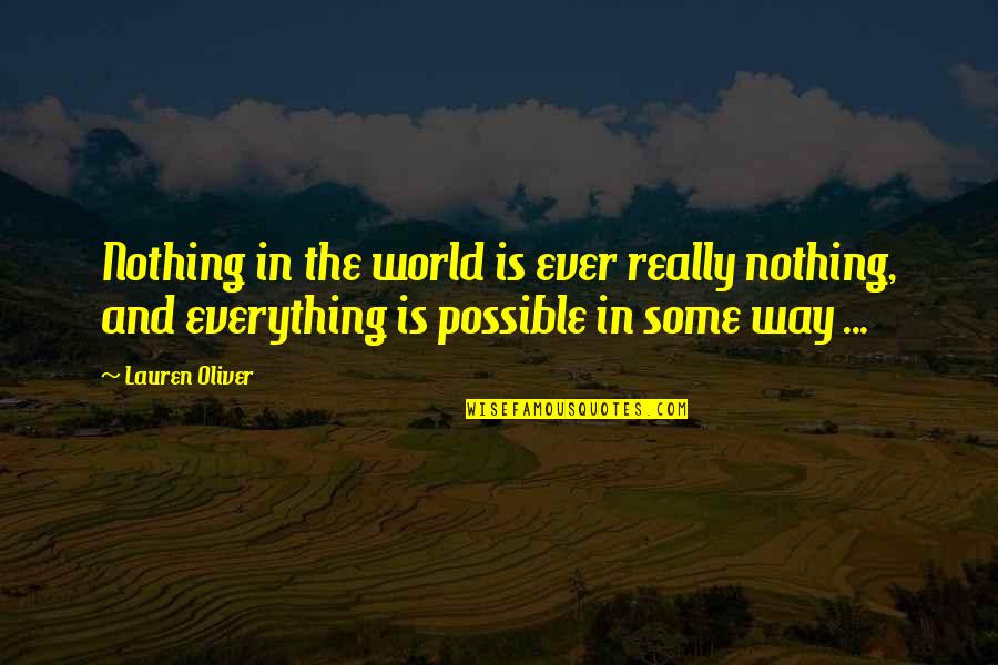 Nothing Possible Quotes By Lauren Oliver: Nothing in the world is ever really nothing,