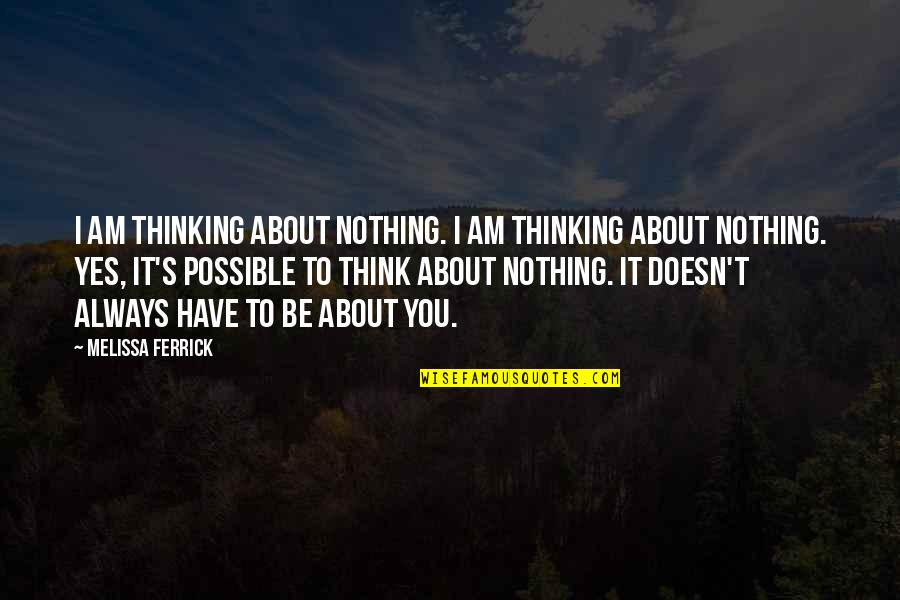 Nothing Possible Quotes By Melissa Ferrick: I am thinking about nothing. I am thinking