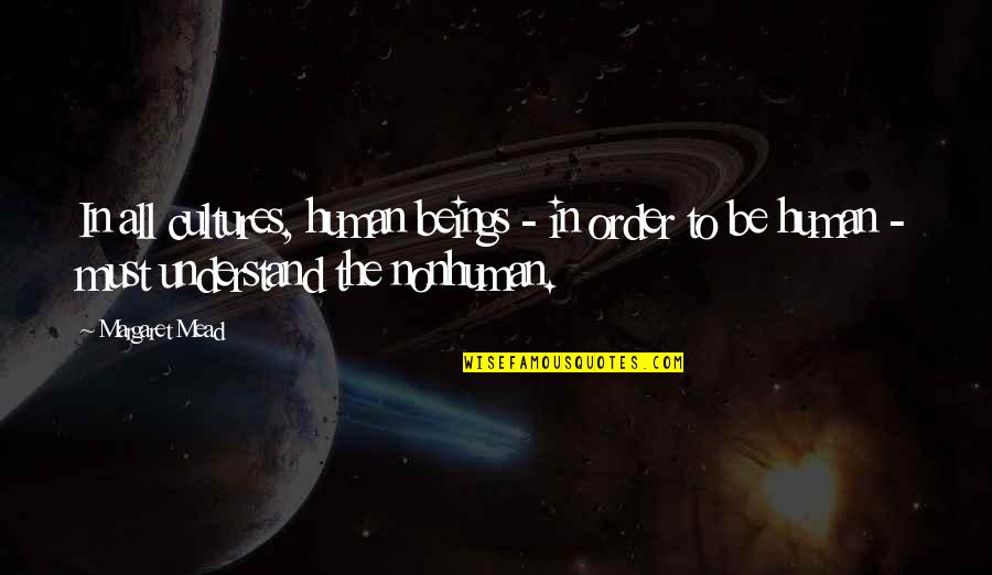 Nothing Remains Forever Quotes By Margaret Mead: In all cultures, human beings - in order