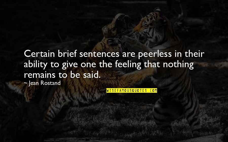 Nothing Remains Quotes By Jean Rostand: Certain brief sentences are peerless in their ability Nothing Remains Quotes By Jean Rostand: Certain brief sentences are peerless in their ability