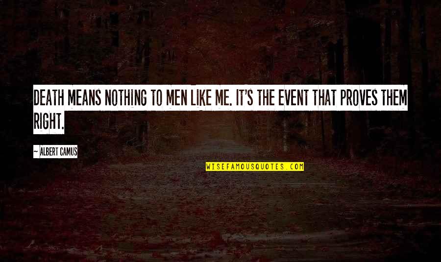 Nothing Right Quotes By Albert Camus: Death means nothing to men like me. It's