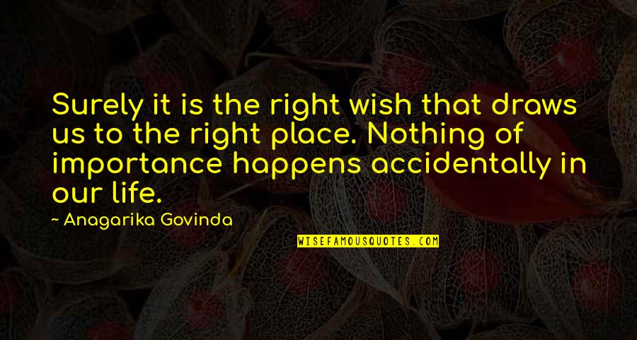 Nothing Right Quotes By Anagarika Govinda: Surely it is the right wish that draws