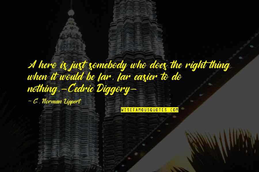 Nothing Right Quotes By G. Norman Lippert: A hero is just somebody who does the