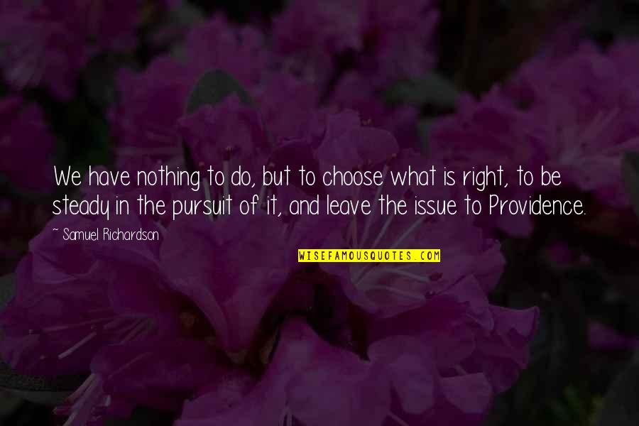 Nothing Right Quotes By Samuel Richardson: We have nothing to do, but to choose