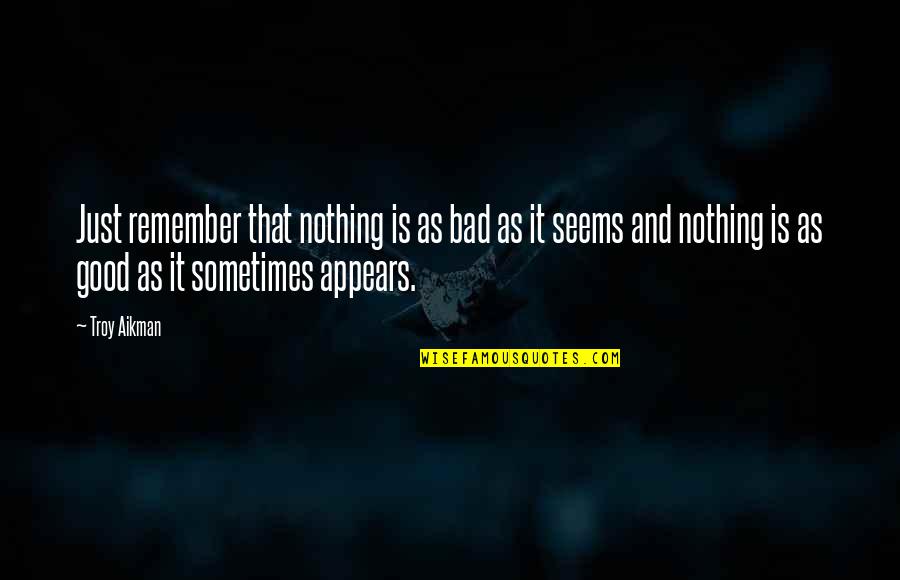 Nothing Seems Good Quotes By Troy Aikman: Just remember that nothing is as bad as