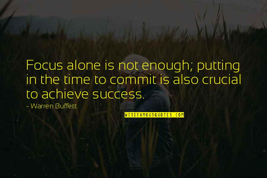 Nothing Seems Good Quotes By Warren Buffett: Focus alone is not enough; putting in the