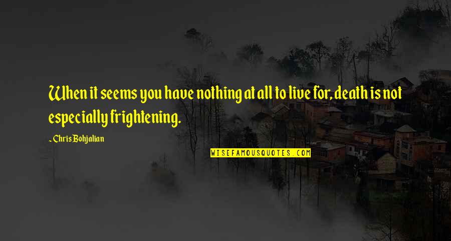 Nothing Seems Quotes By Chris Bohjalian: When it seems you have nothing at all