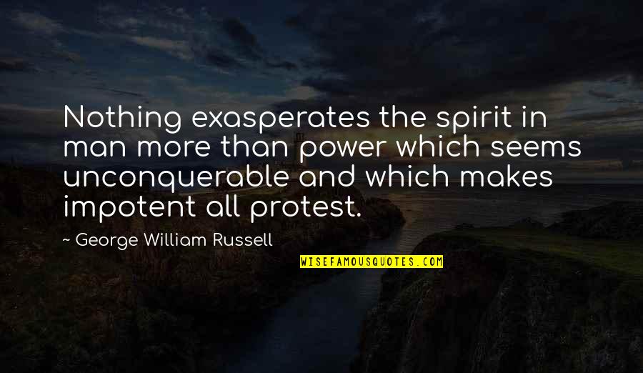 Nothing Seems Quotes By George William Russell: Nothing exasperates the spirit in man more than