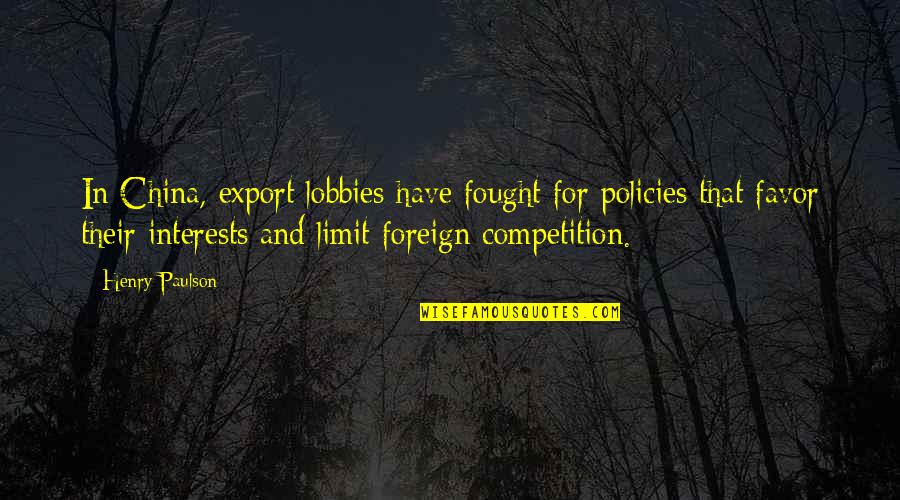 Nothing Special About Me Quotes By Henry Paulson: In China, export lobbies have fought for policies Nothing Special About Me Quotes By Henry Paulson: In China, export lobbies have fought for policies