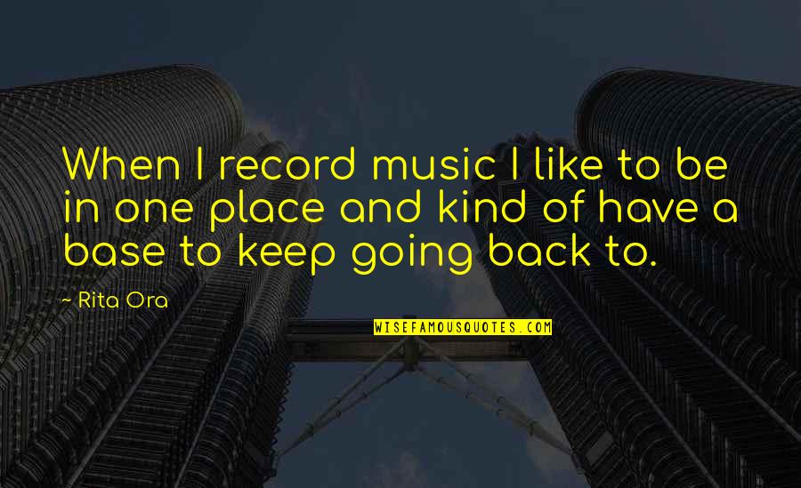 Nothing Stays Hidden Quotes By Rita Ora: When I record music I like to be Nothing Stays Hidden Quotes By Rita Ora: When I record music I like to be