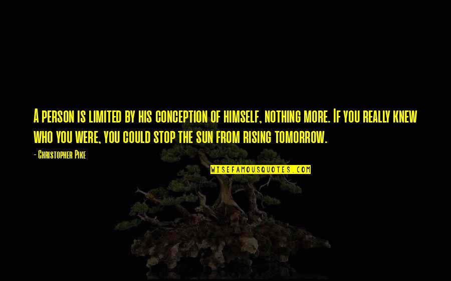 Nothing Stop You Quotes By Christopher Pike: A person is limited by his conception of Nothing Stop You Quotes By Christopher Pike: A person is limited by his conception of