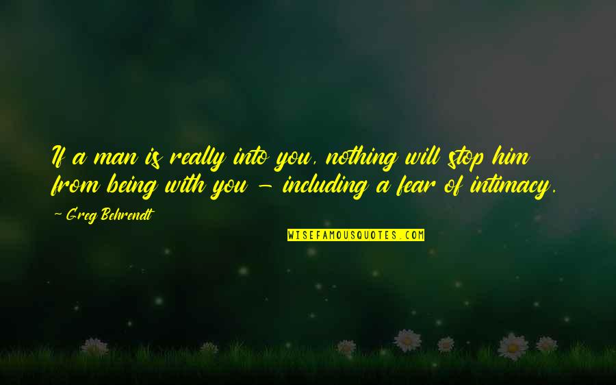 Nothing Stop You Quotes By Greg Behrendt: If a man is really into you, nothing Nothing Stop You Quotes By Greg Behrendt: If a man is really into you, nothing