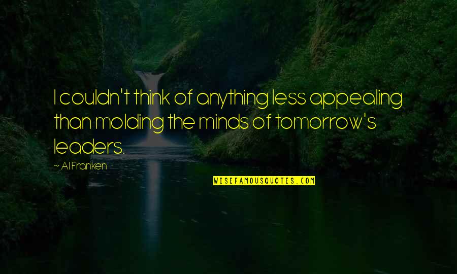 Nothing Stopping You Quotes By Al Franken: I couldn't think of anything less appealing than