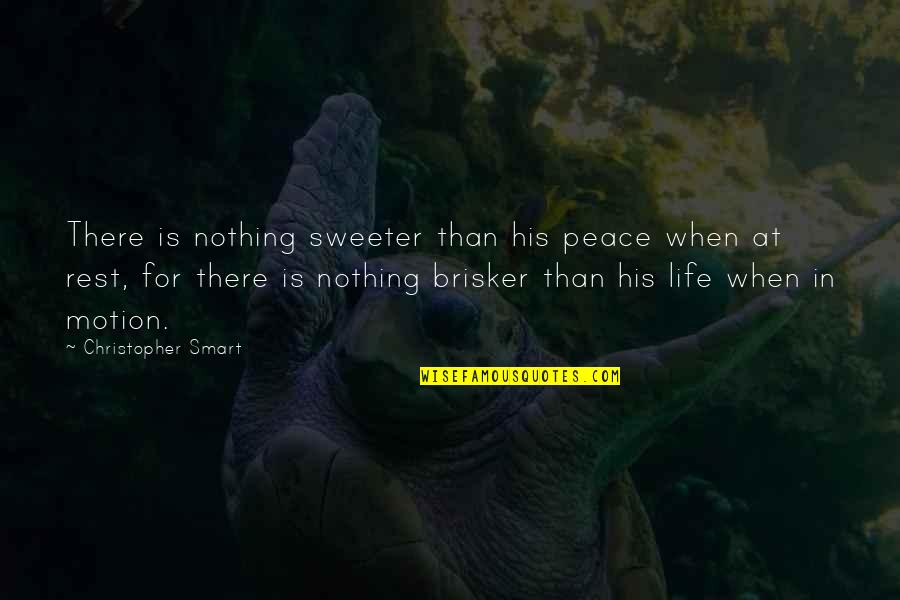 Nothing Sweeter Quotes By Christopher Smart: There is nothing sweeter than his peace when