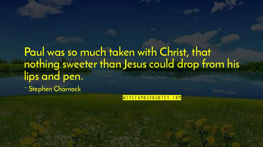 Nothing Sweeter Quotes By Stephen Charnock: Paul was so much taken with Christ, that