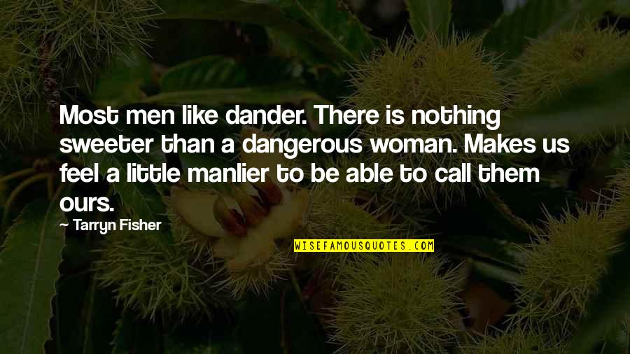 Nothing Sweeter Quotes By Tarryn Fisher: Most men like dander. There is nothing sweeter