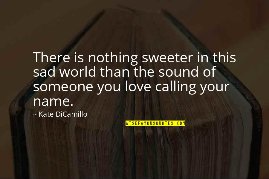 Nothing Sweeter Than You Quotes By Kate DiCamillo: There is nothing sweeter in this sad world
