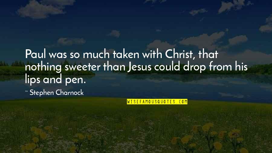 Nothing Sweeter Than You Quotes By Stephen Charnock: Paul was so much taken with Christ, that