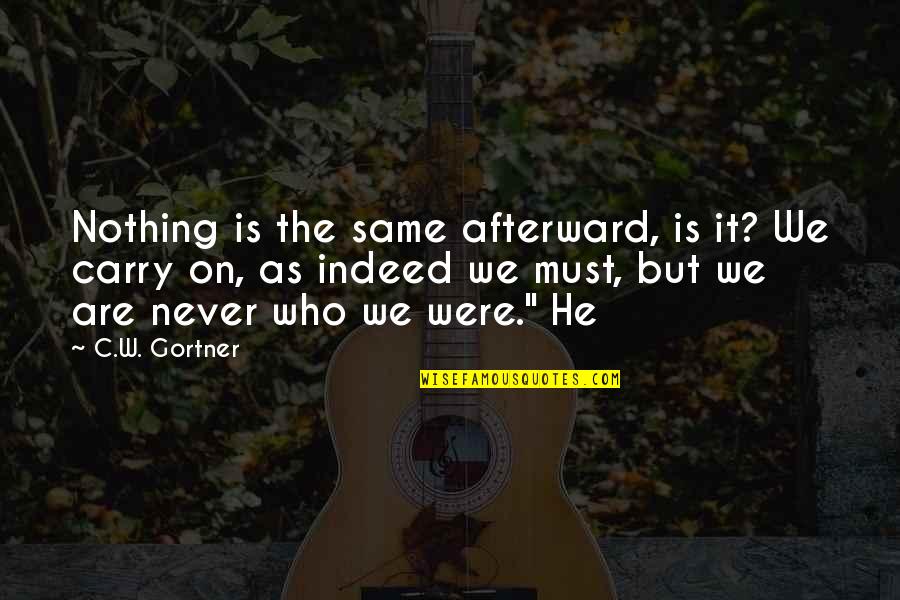 Nothing The Same Quotes By C.W. Gortner: Nothing is the same afterward, is it? We