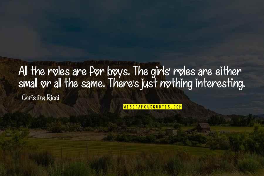 Nothing The Same Quotes By Christina Ricci: All the roles are for boys. The girls'